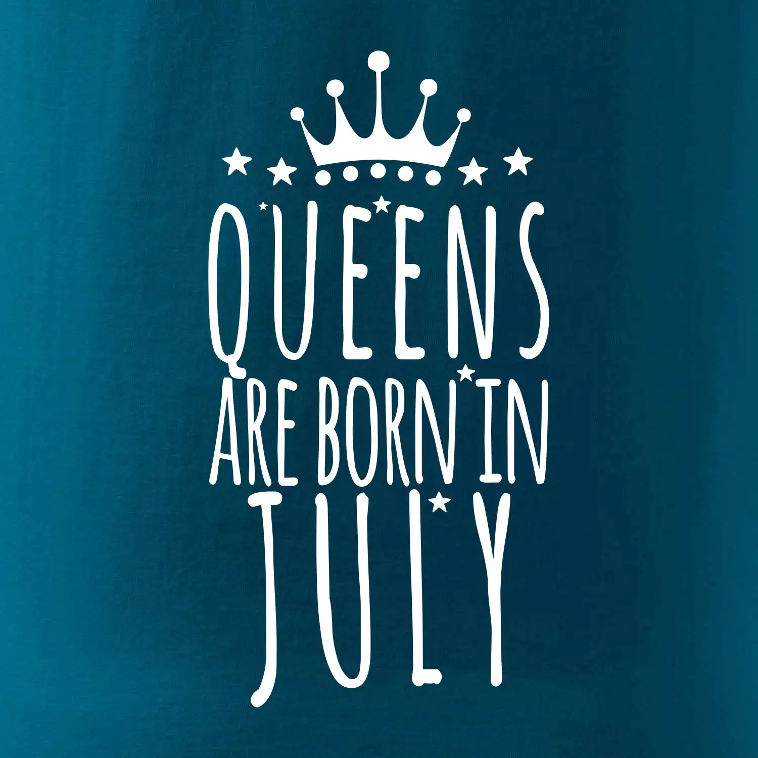 Queens are born in July