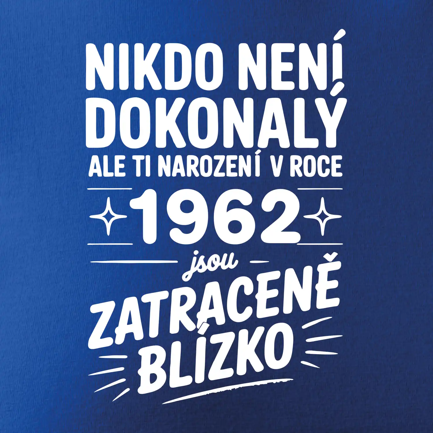Nikdo není dokonalý ale ti narození v roce 1962 jsou zatraceně blízko