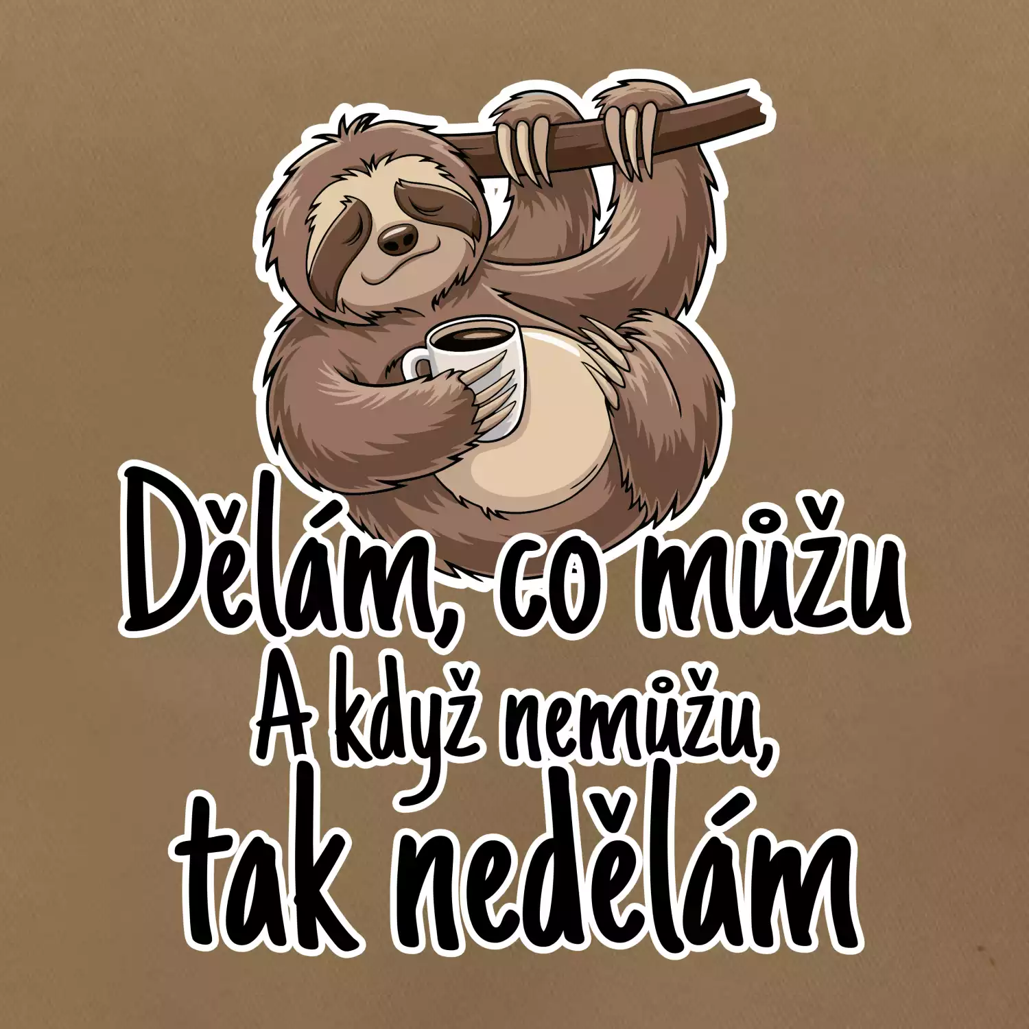 Dělám, co můžu. A když nemůžu, tak nedělám.