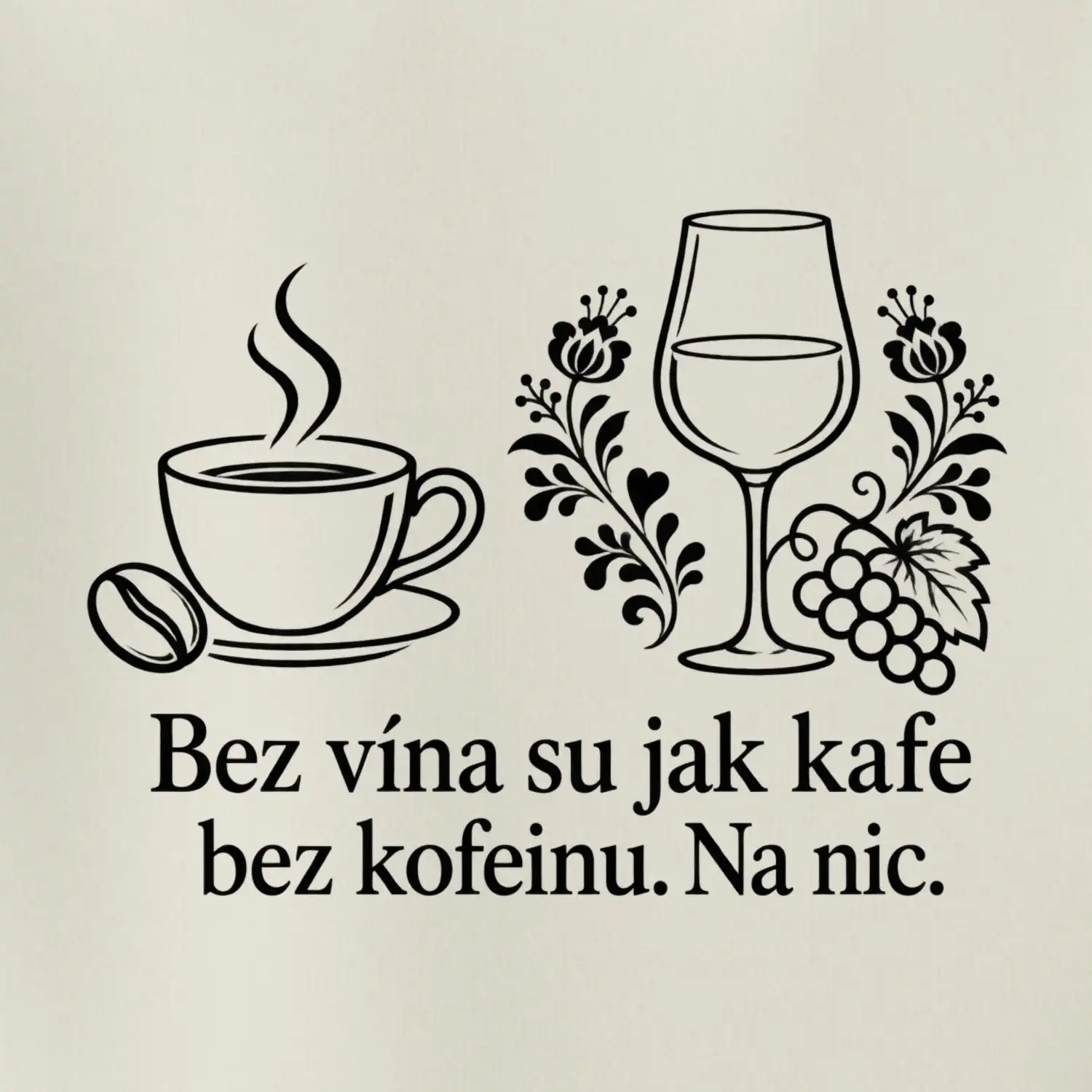 Bez vína su jak kafe bez kofeinu. Na nic
