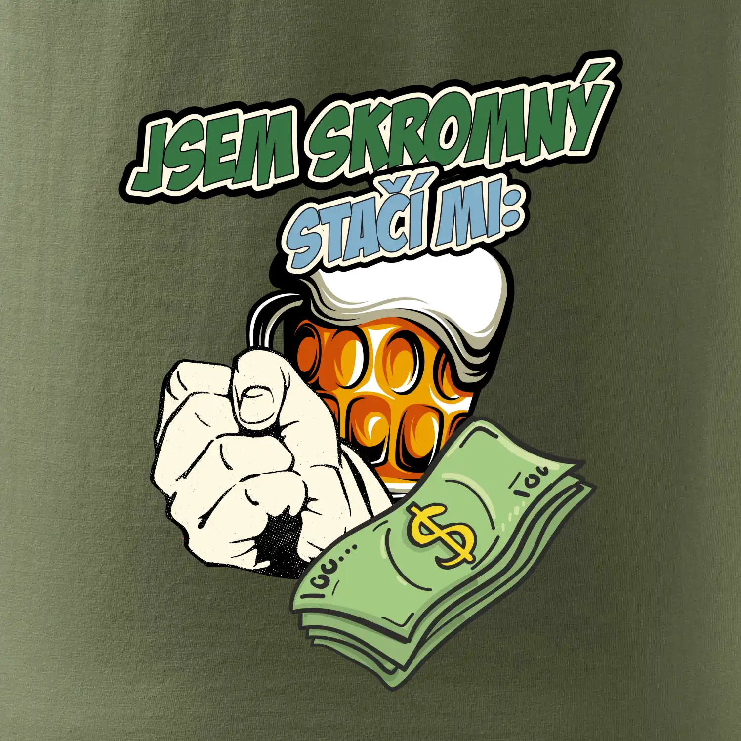 Jsem skromný stačí mi pivo, pěst a prachy