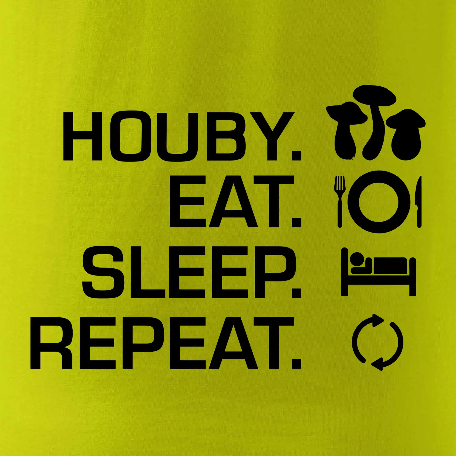 Houby Eat Sleep Repeat