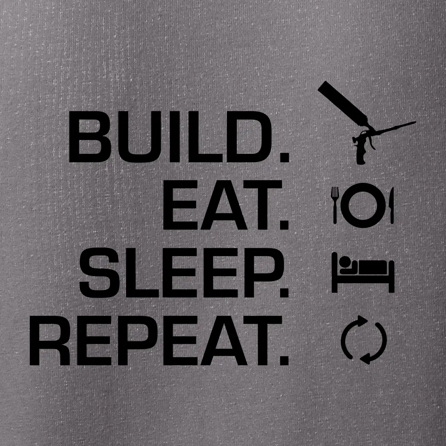 Build eat sleep repeat - montážní pěna