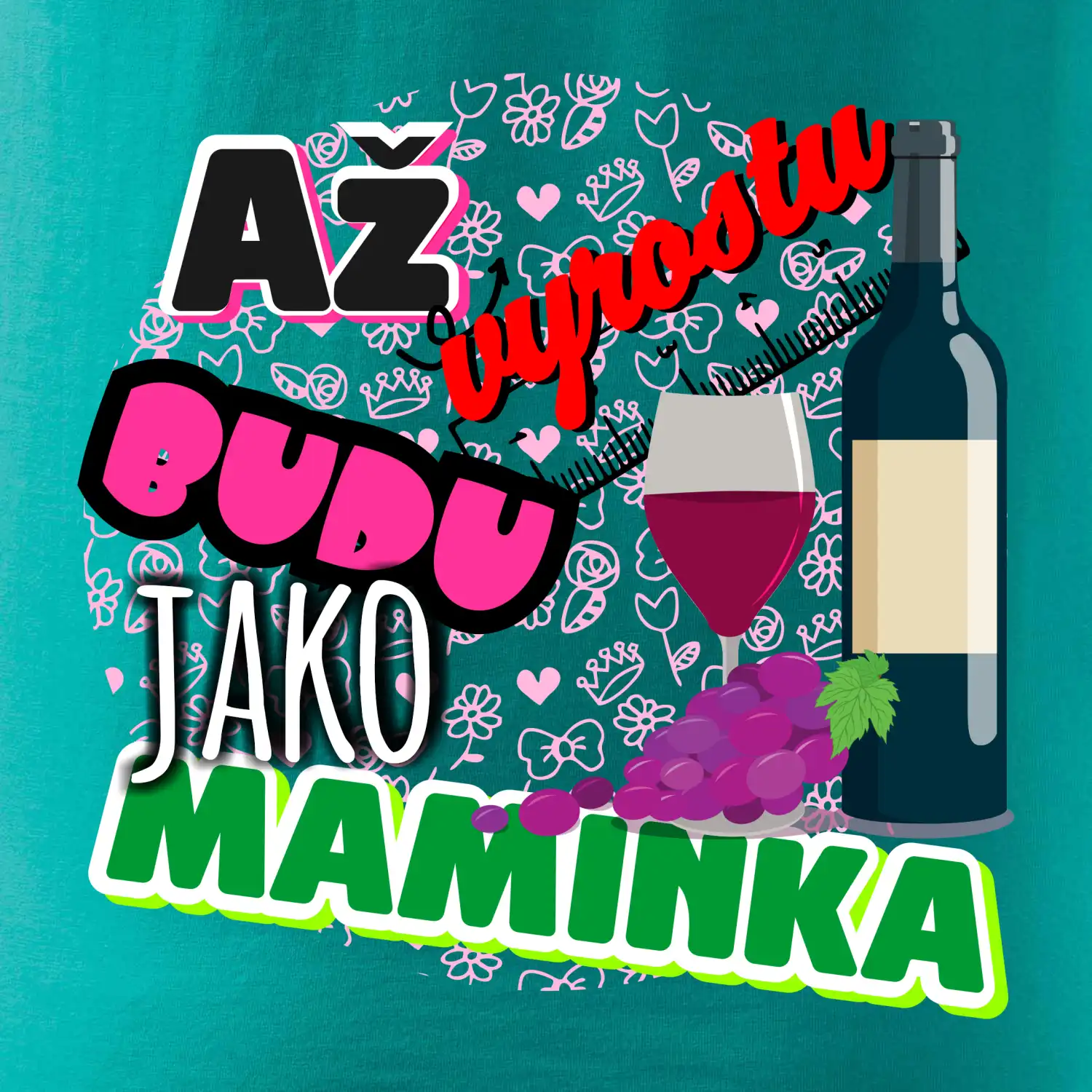 Až vyrostu budu jako maminka - víno