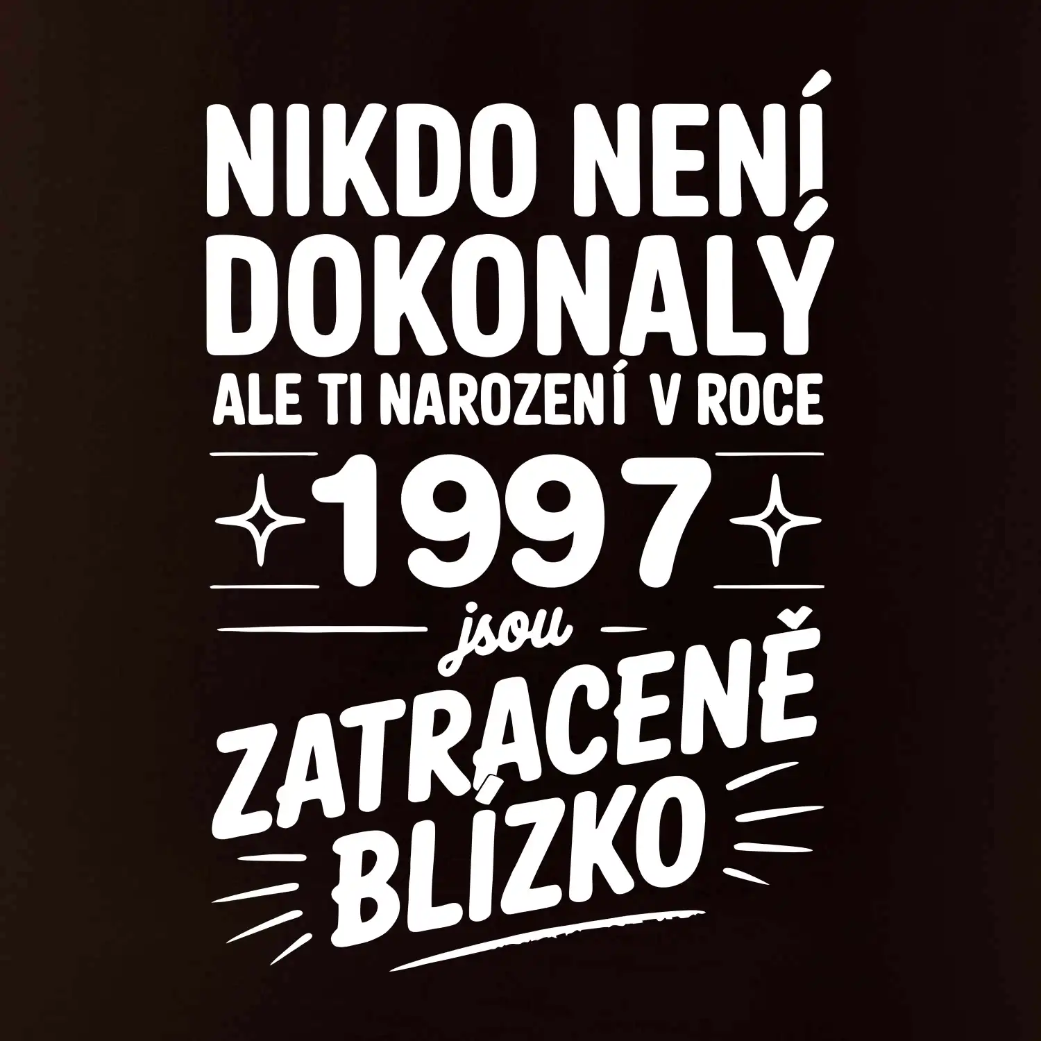 Nikdo není dokonalý ale ti narození v roce 1997 jsou zatraceně blízko