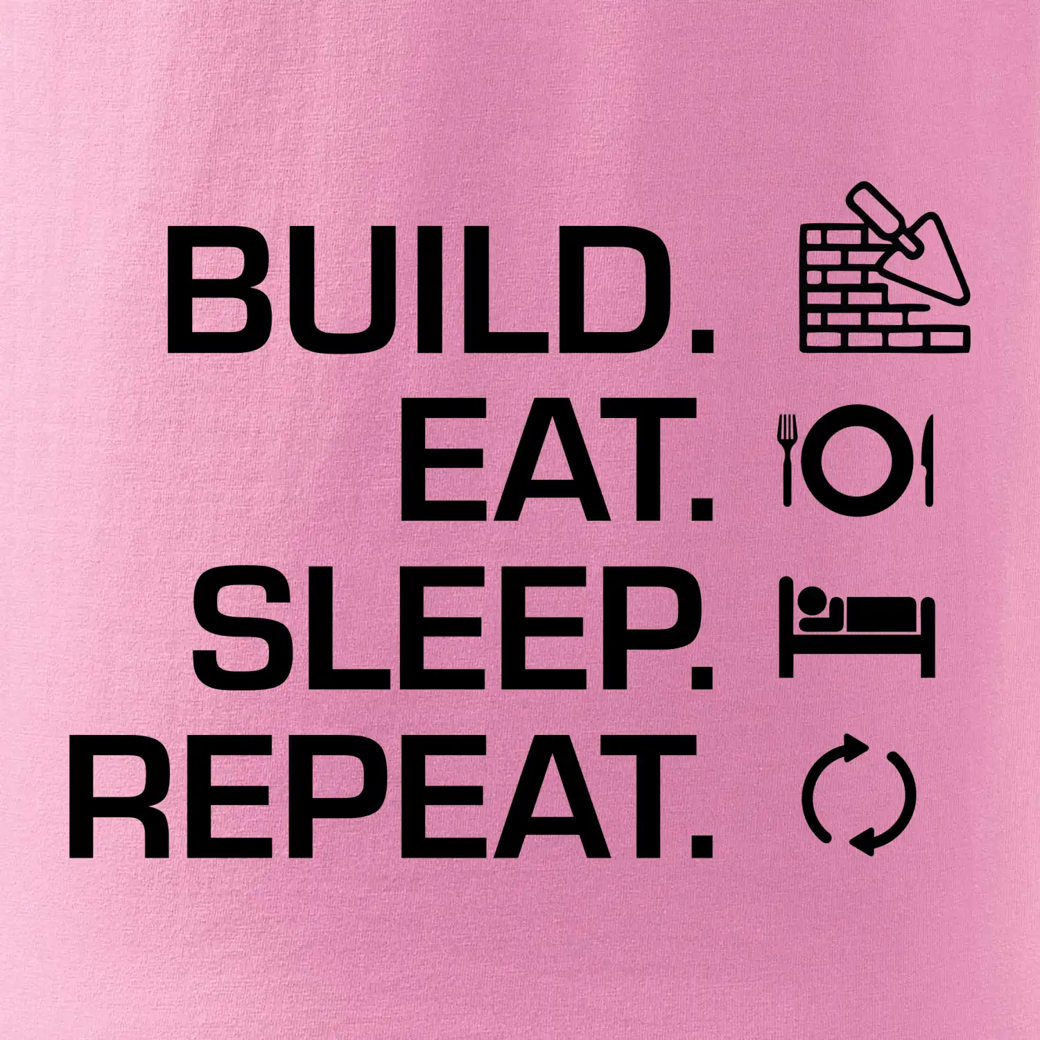 Build eat sleep repeat - cihly