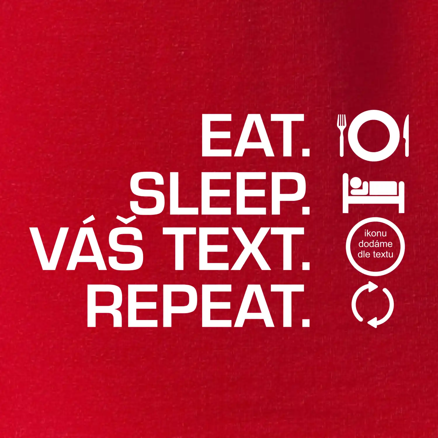 Eat sleep repeat vlastní text