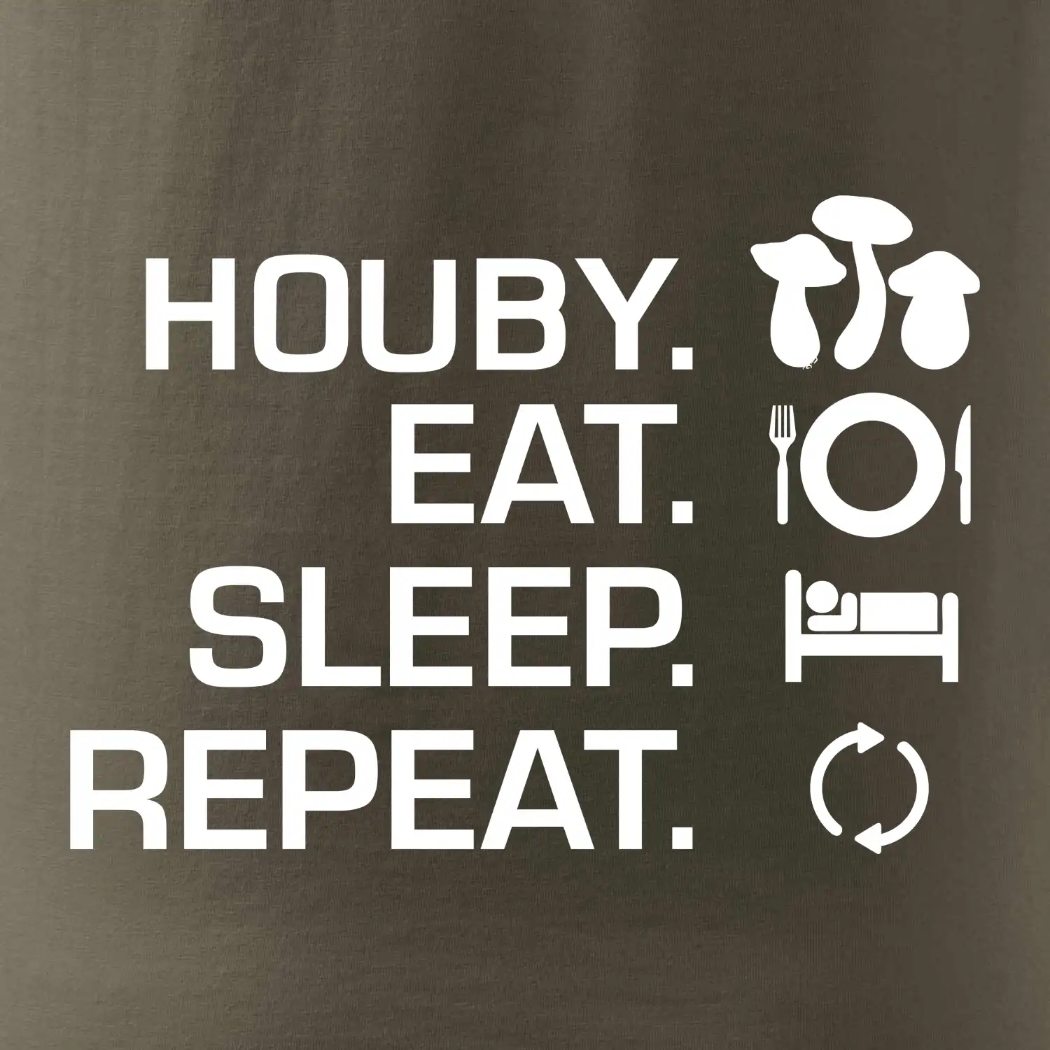 Houby Eat Sleep Repeat