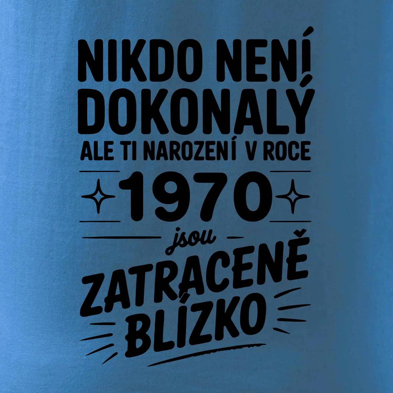 Nikdo není dokonalý ale ti narození v roce 1970 jsou zatraceně blízko