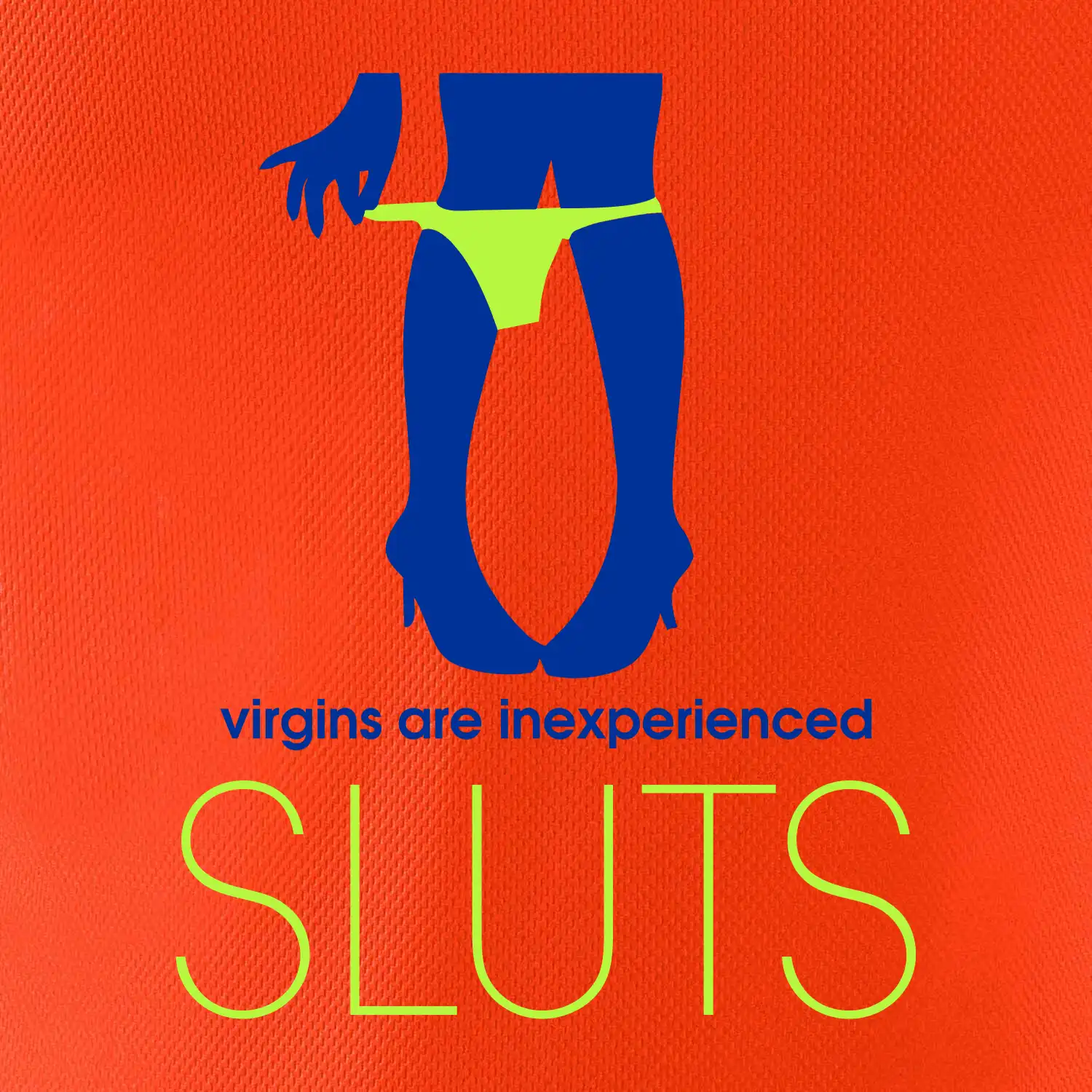 Sluts  virgins are inexperienced