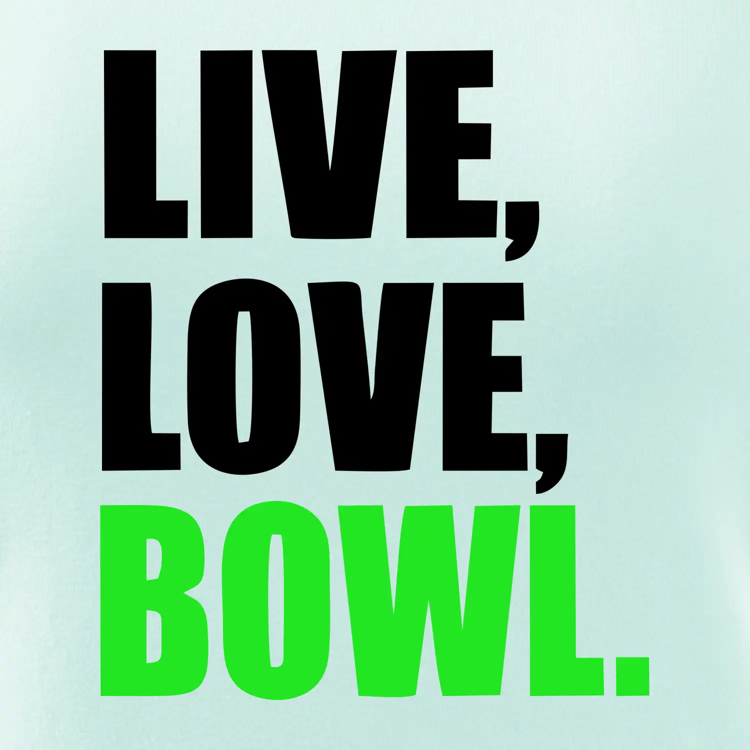 Live, Love, Bowl
