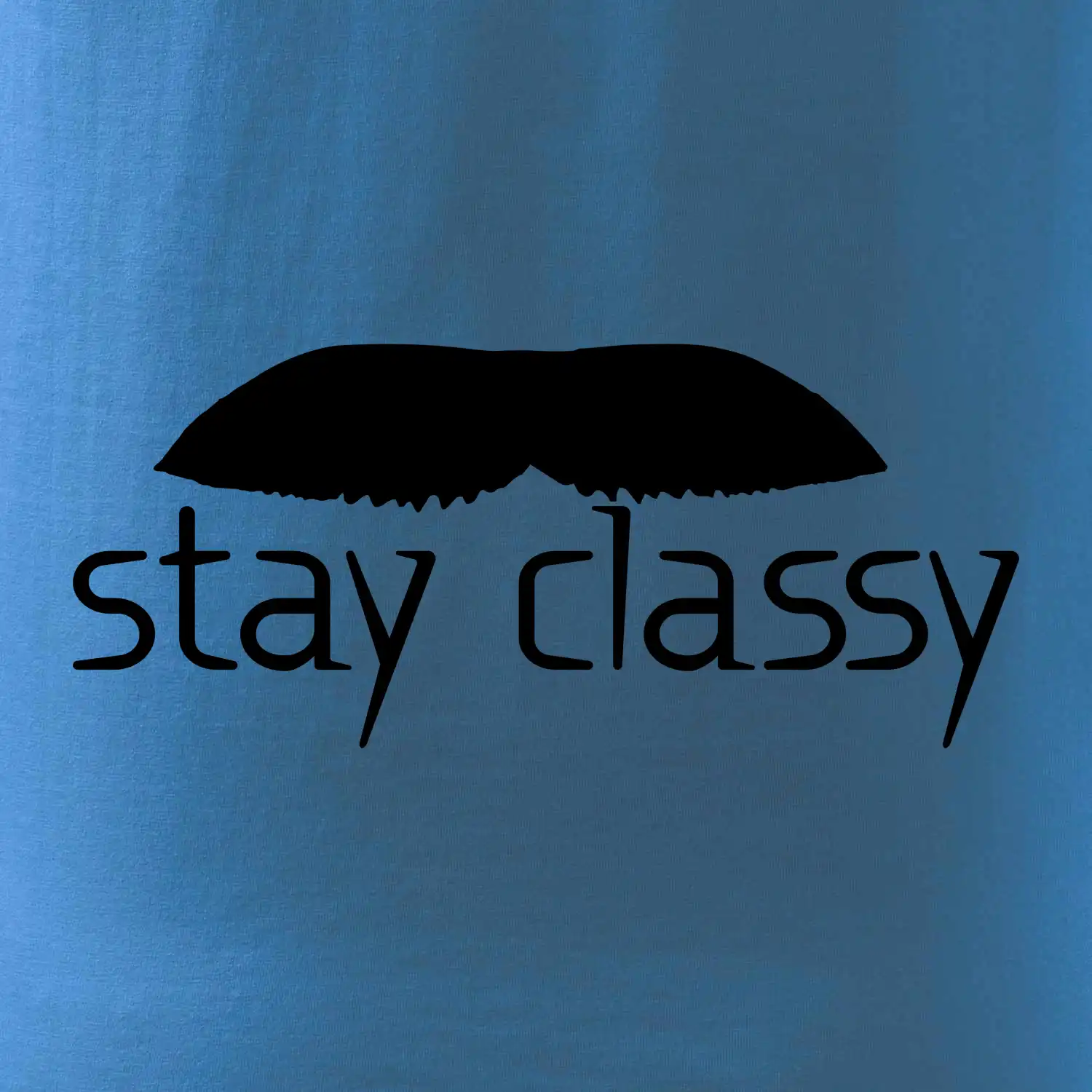 Stay Classy - mustache