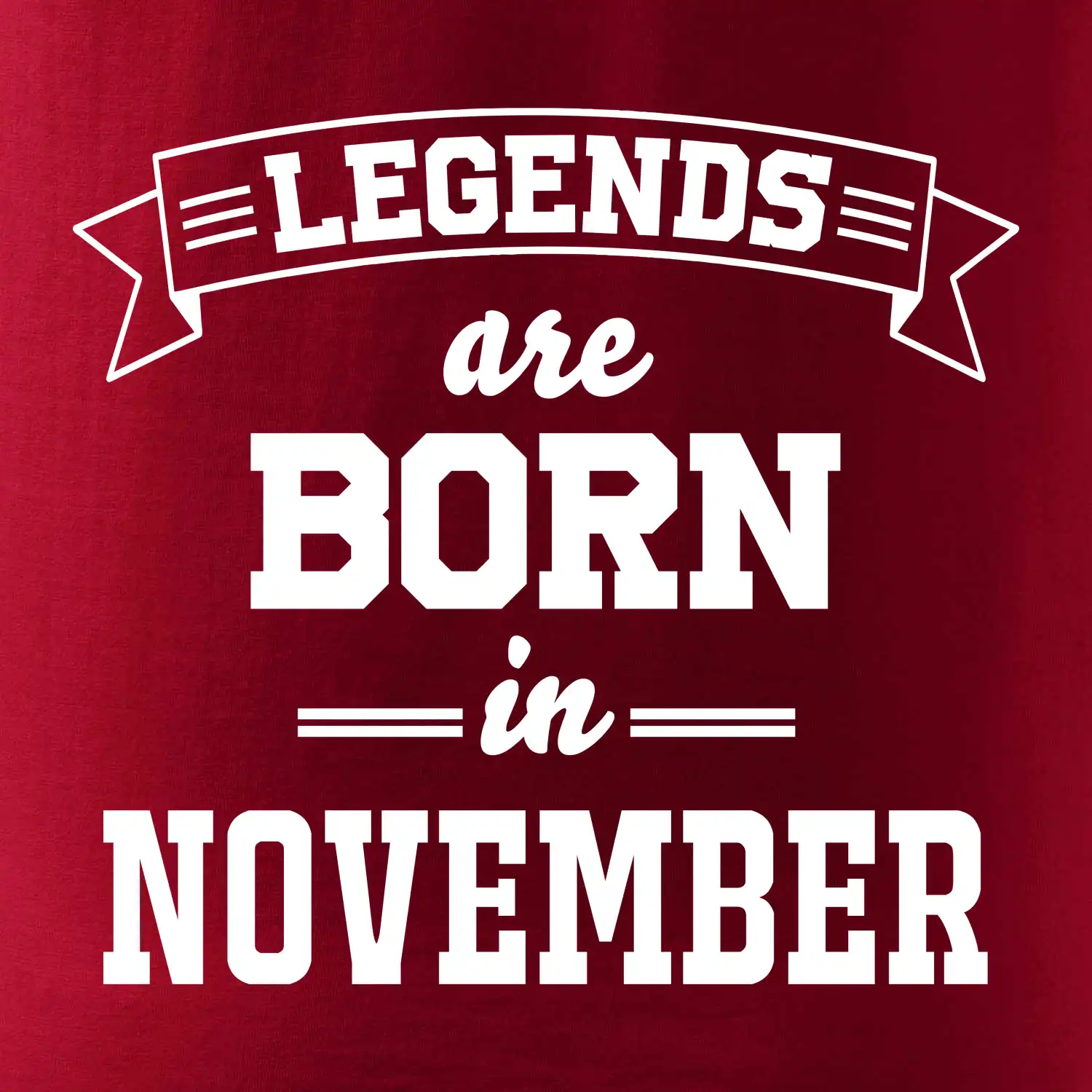 Legends are born in November