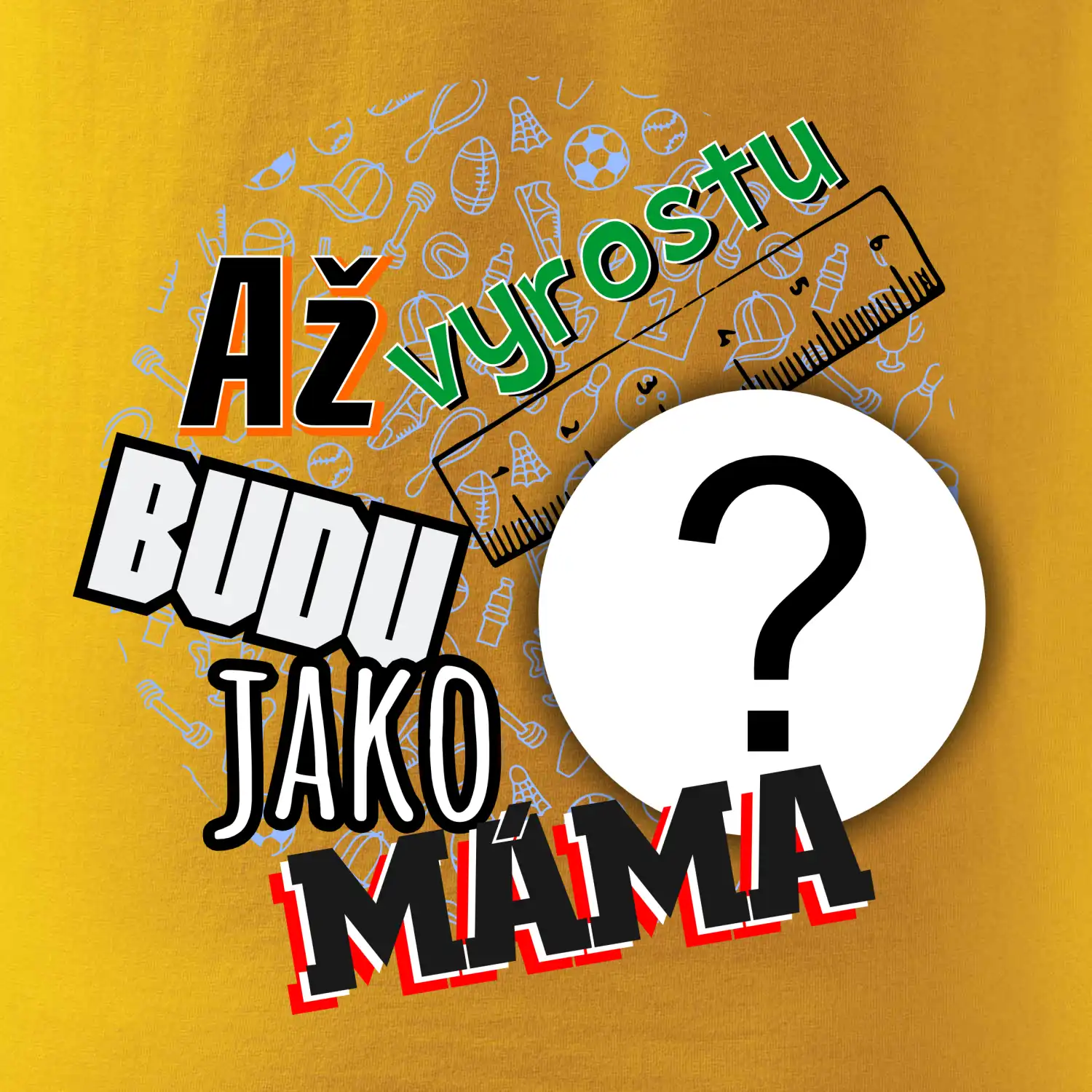 Až vyrostu budu jako máma - vlastní motiv