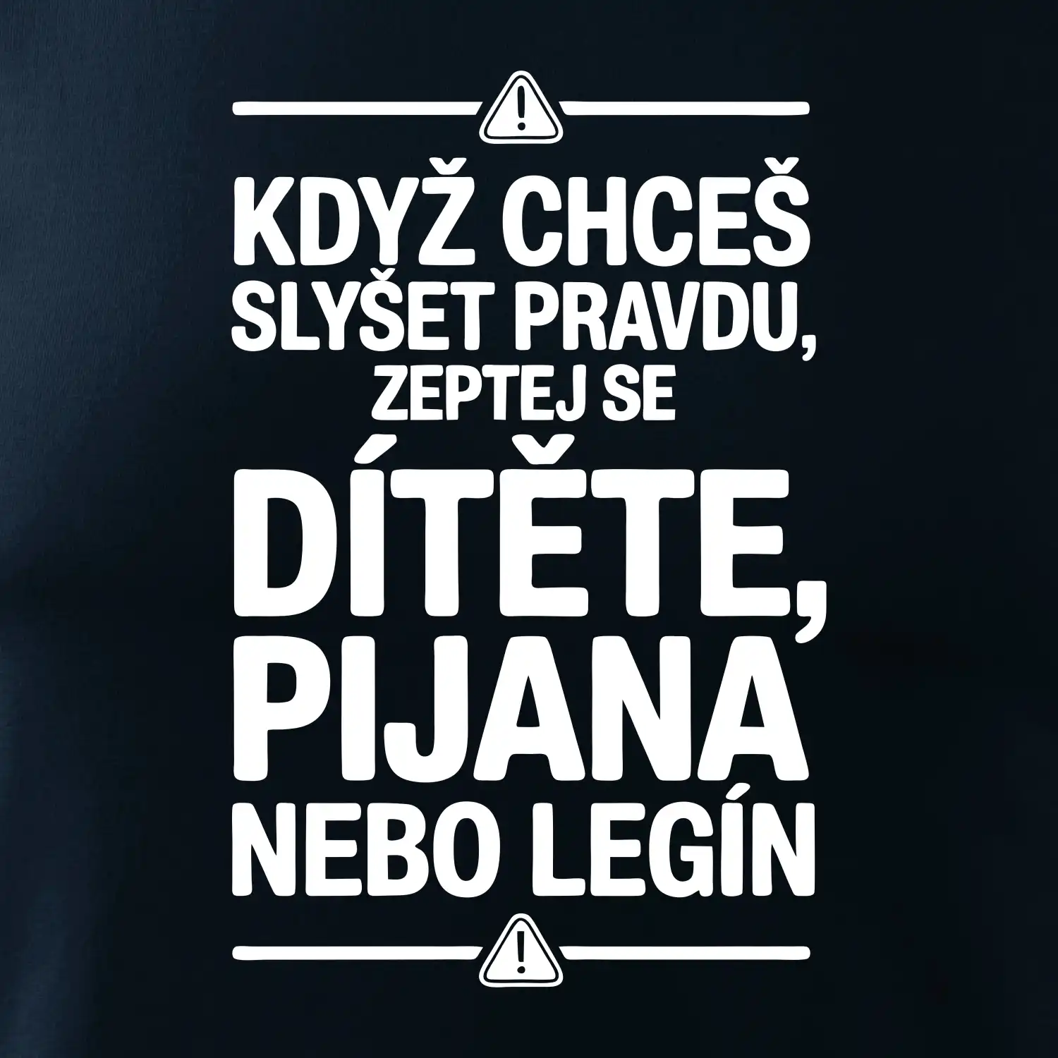 Když chceš slyšet pravdu, zeptej se dítěte, pijana nebo legín