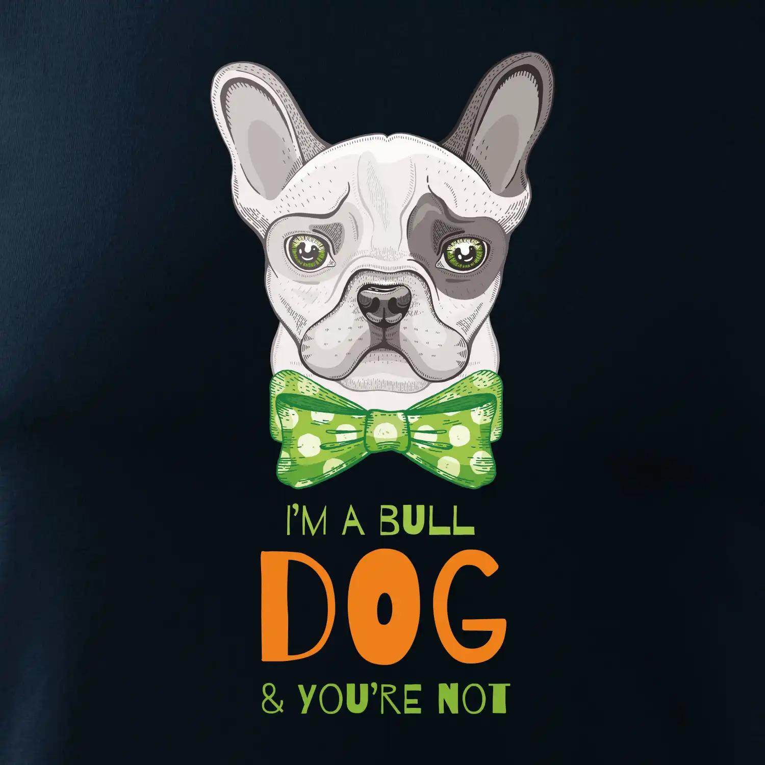 I am bull dog, you are not