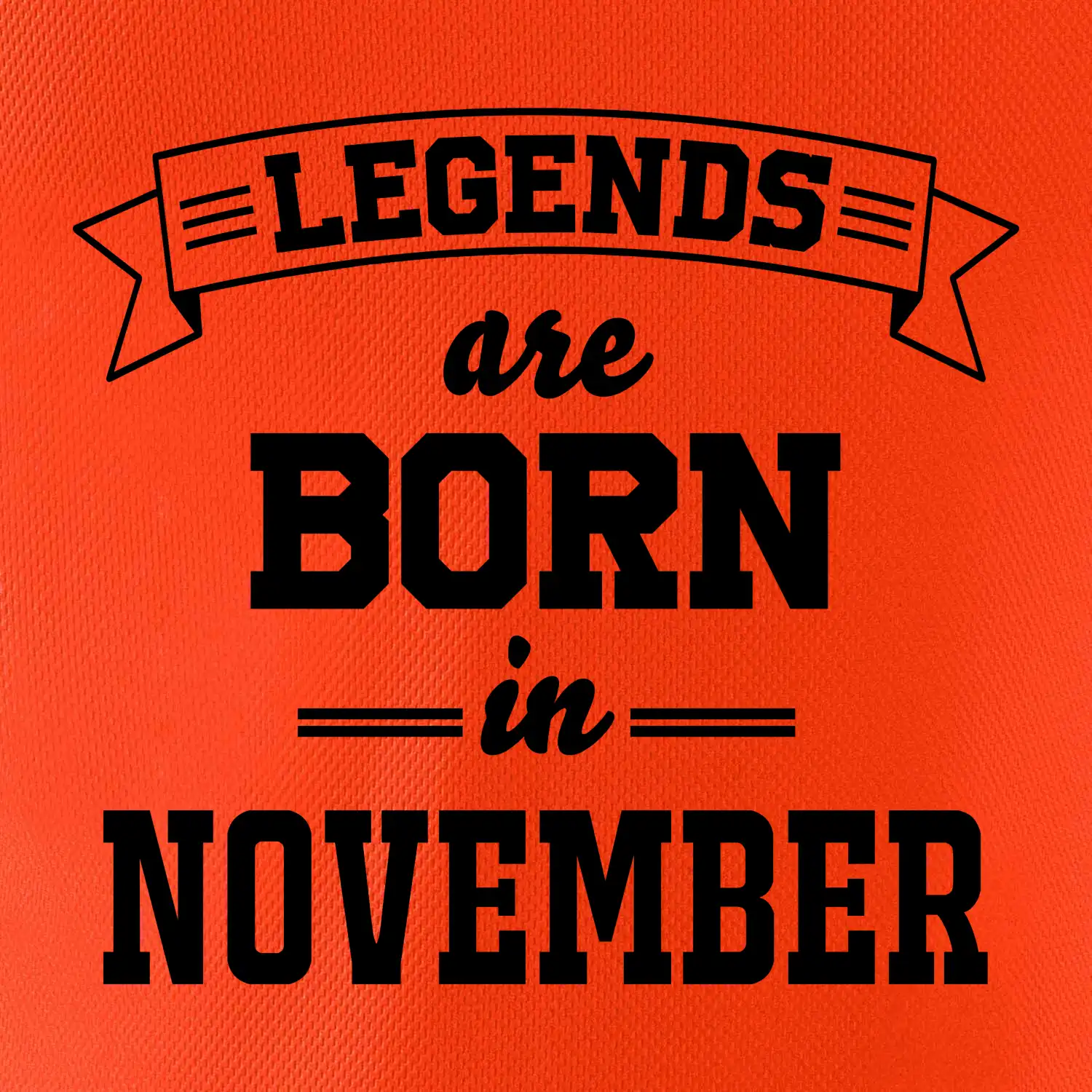 Legends are born in November