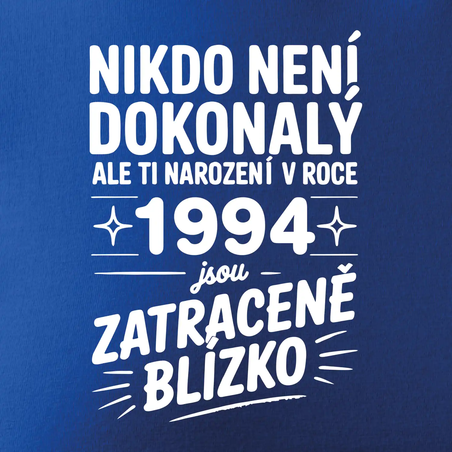 Nikdo není dokonalý ale ti narození v roce 1994 jsou zatraceně blízko