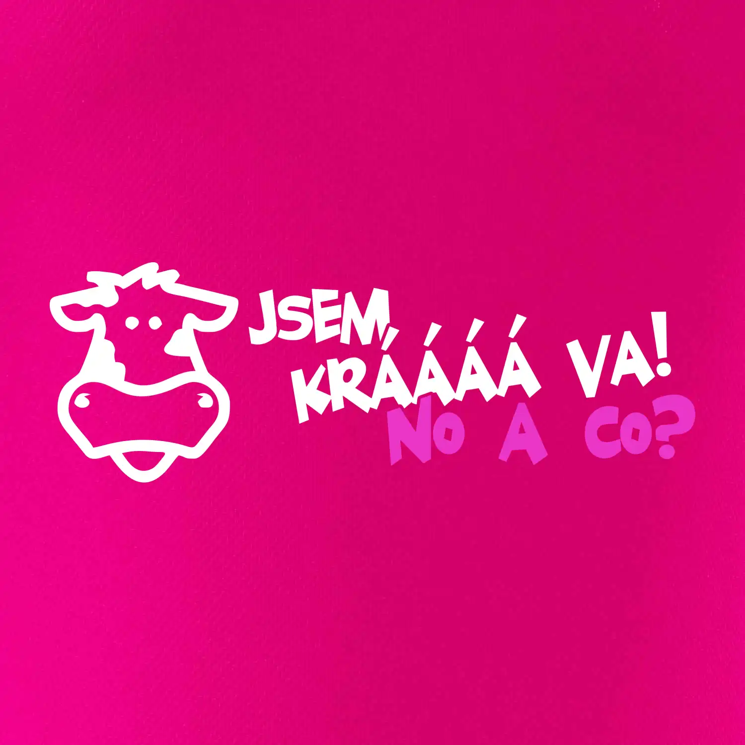 Jsem krávááá va! No a co!