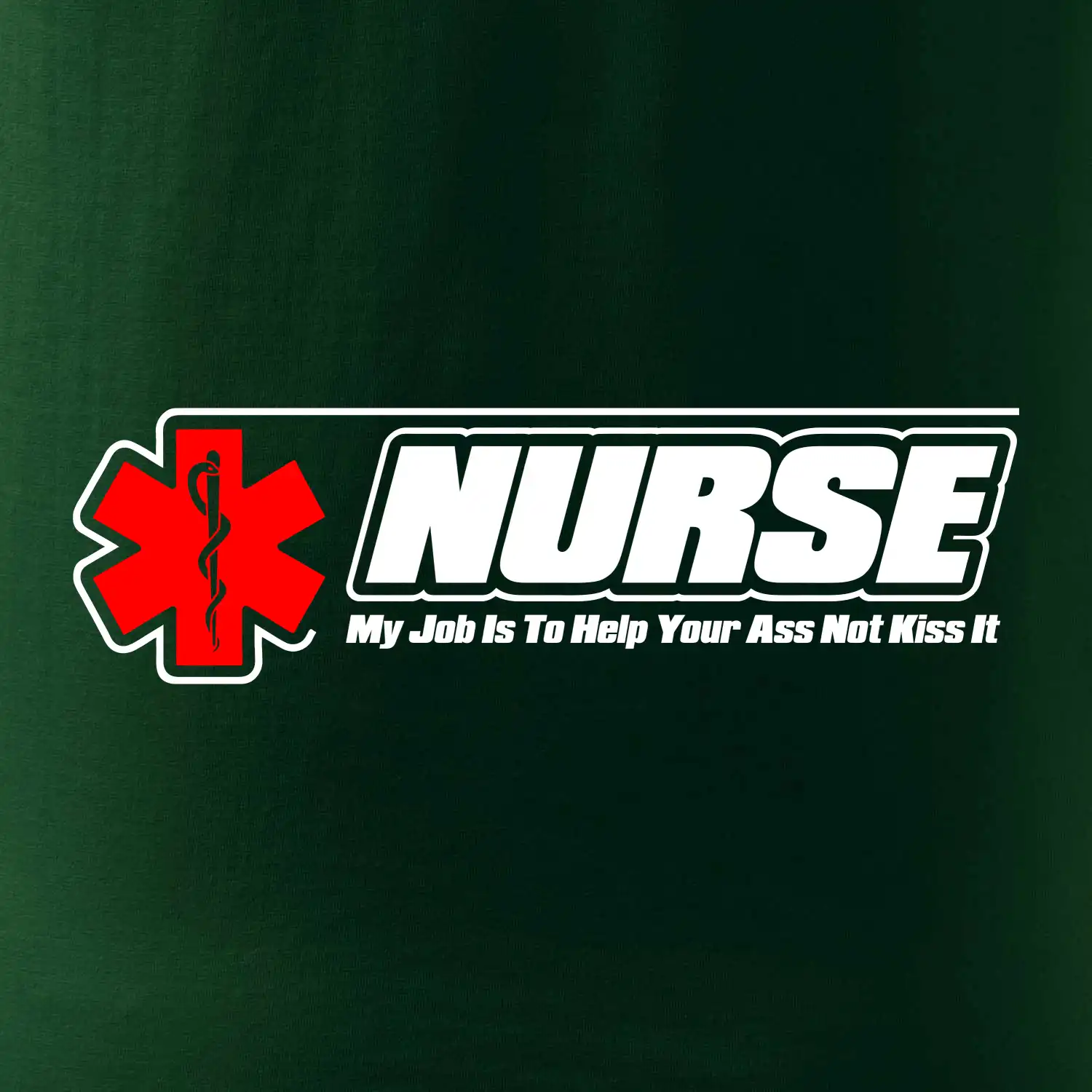 Nurse My Job Is To Save Your Ass Not Kiss It