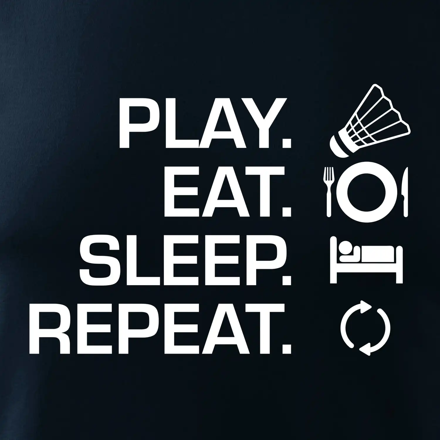 Play Eat Sleep Repeat badminton