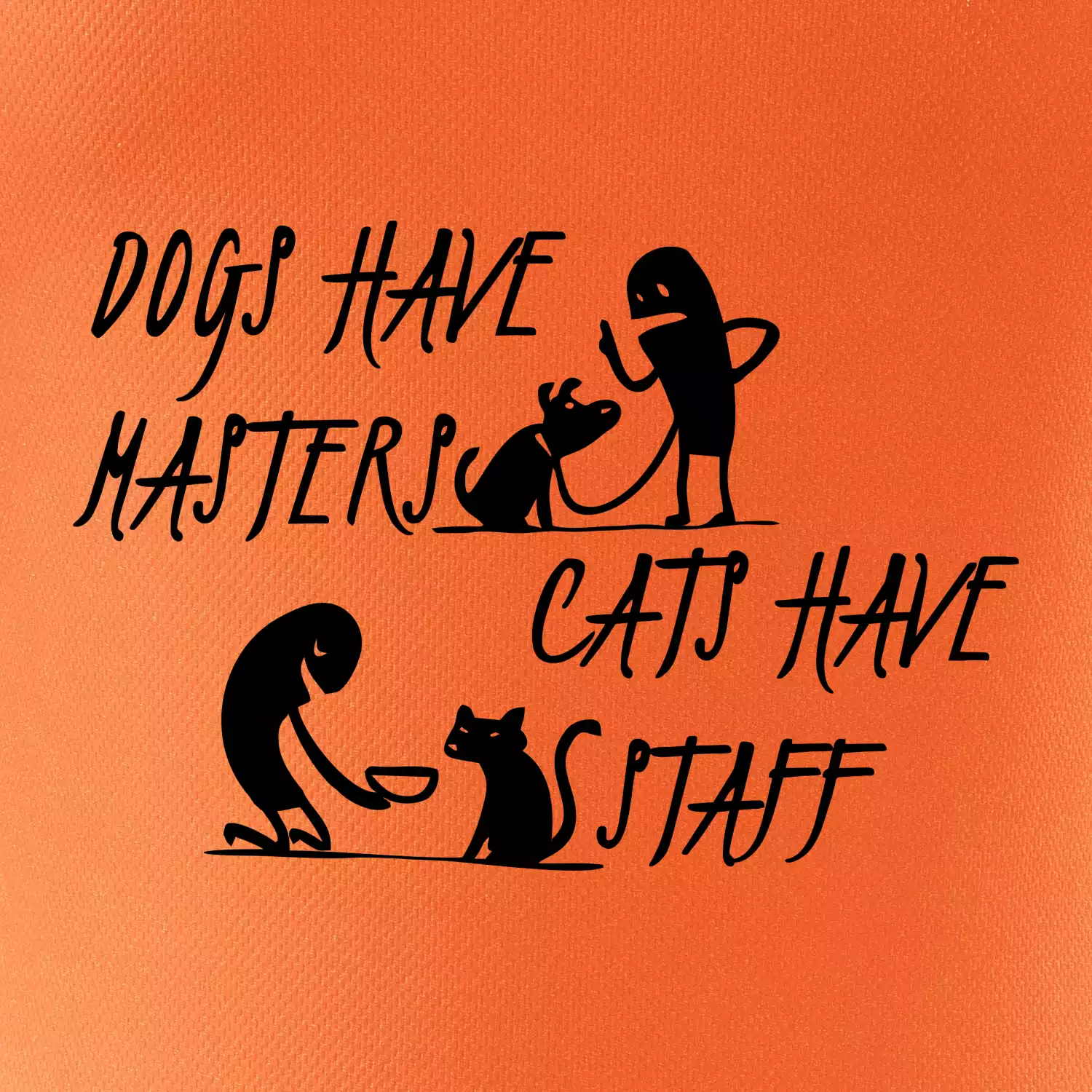 Dogs have masters, cats have staff