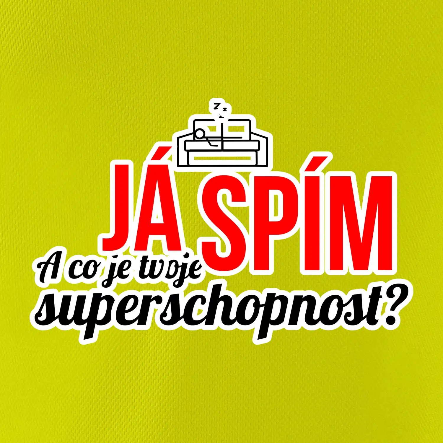 Já spím - tvoje superschopnost? rovný nápis