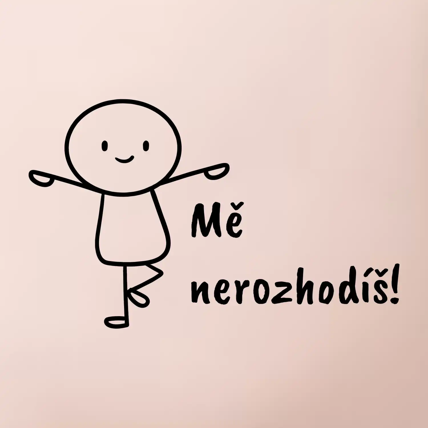 Mě nerozhodíš