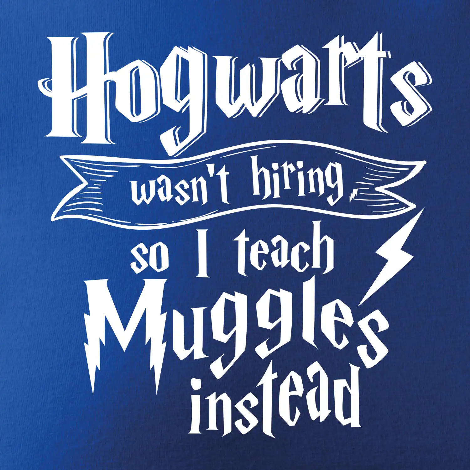 Harry - Hogwarts wasn’t hiring, so I teach Muggles instead