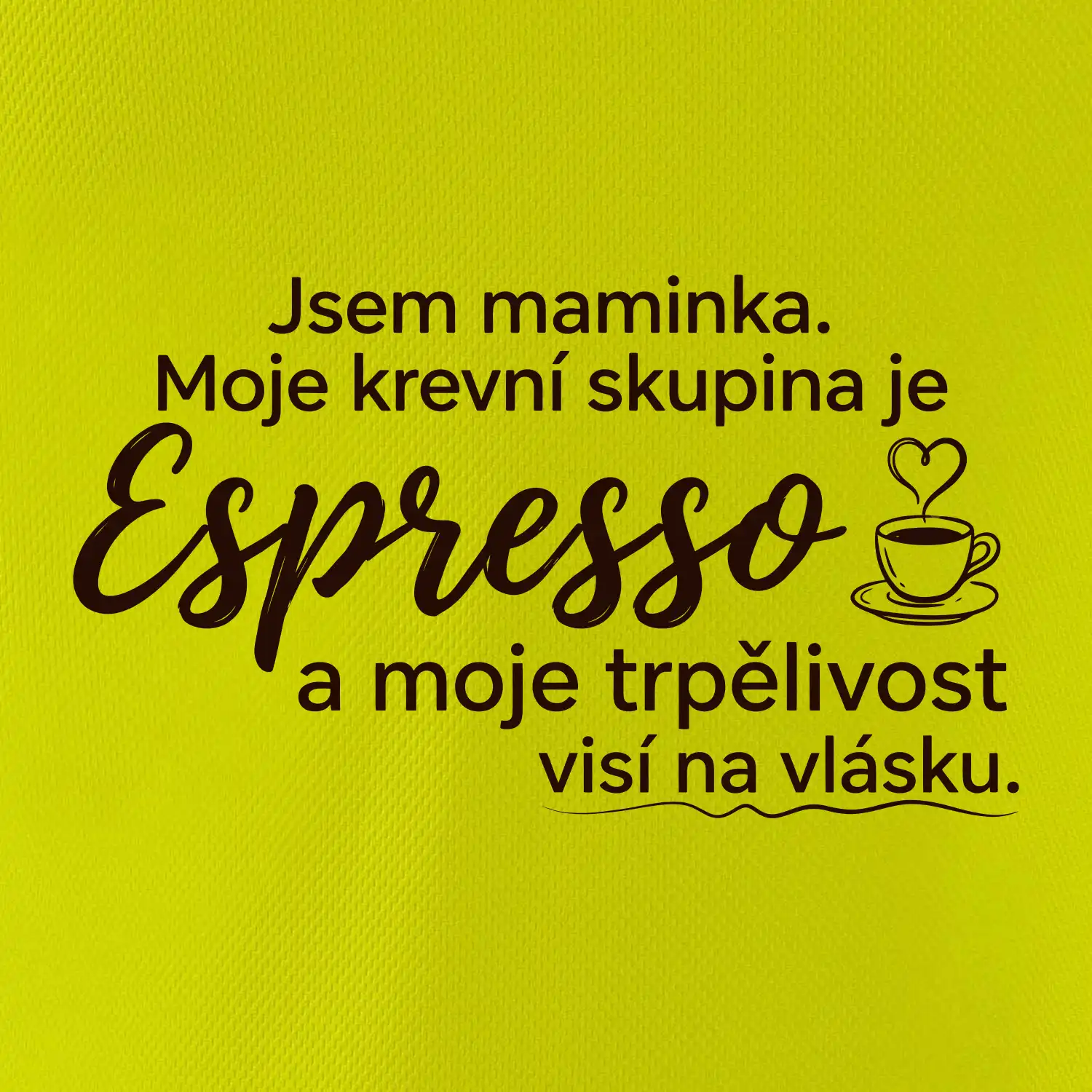 Jsem maminka. Moje krevní skupina je Espresso