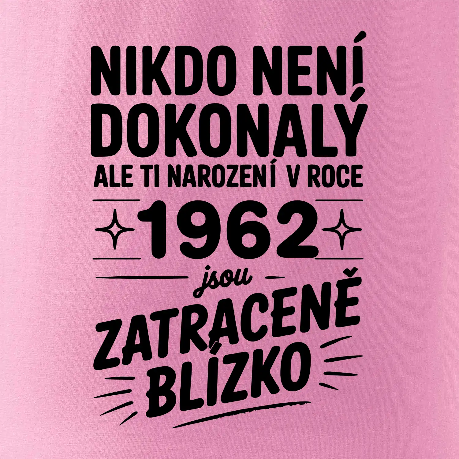 Nikdo není dokonalý ale ti narození v roce 1962 jsou zatraceně blízko