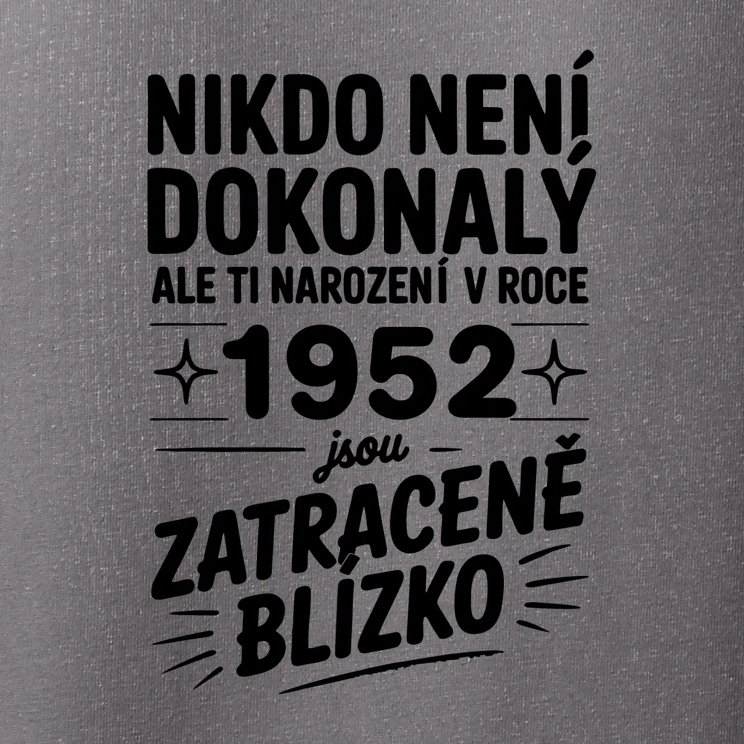 Nikdo není dokonalý ale ti narození v roce 1952 jsou zatraceně blízko
