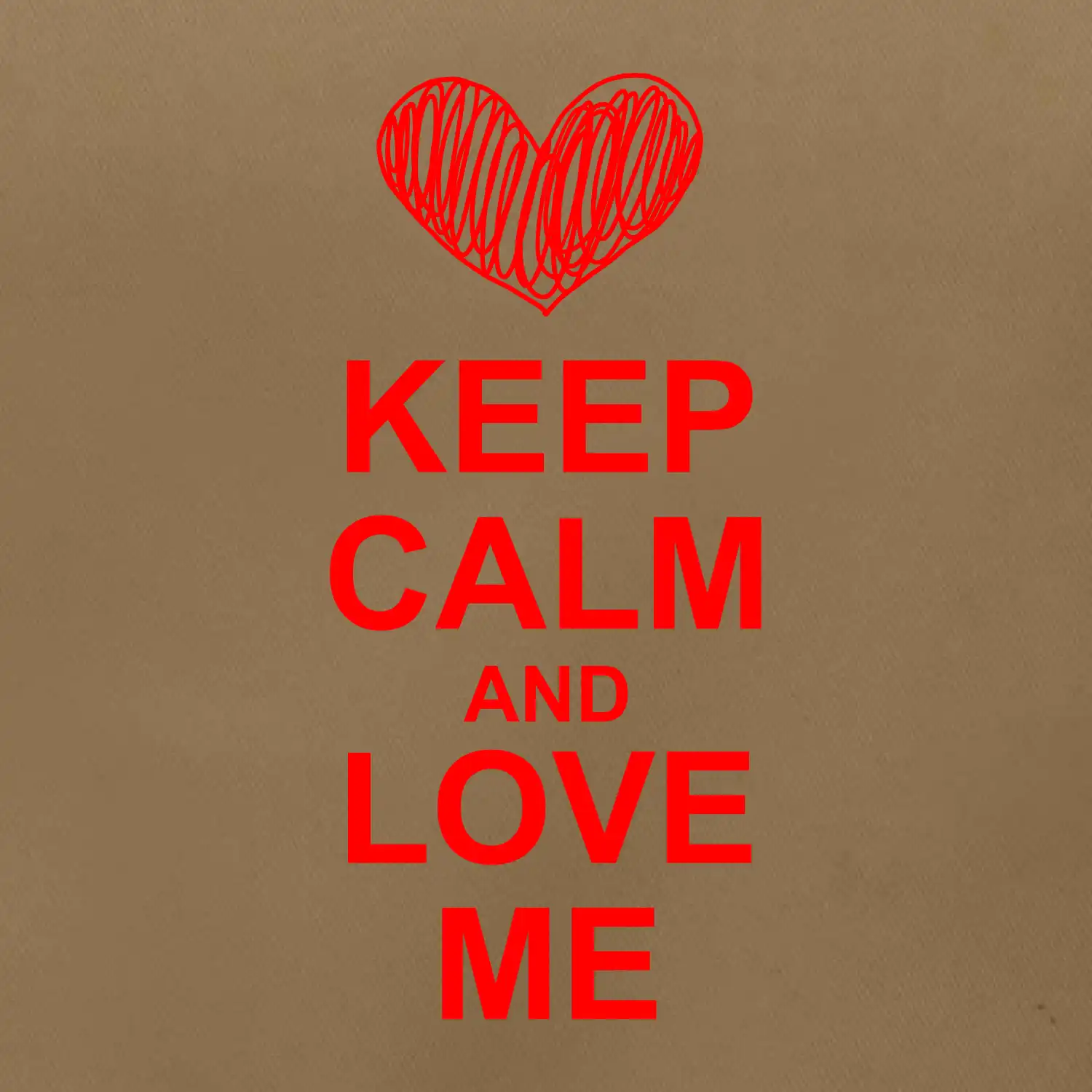 Keep calm and love me