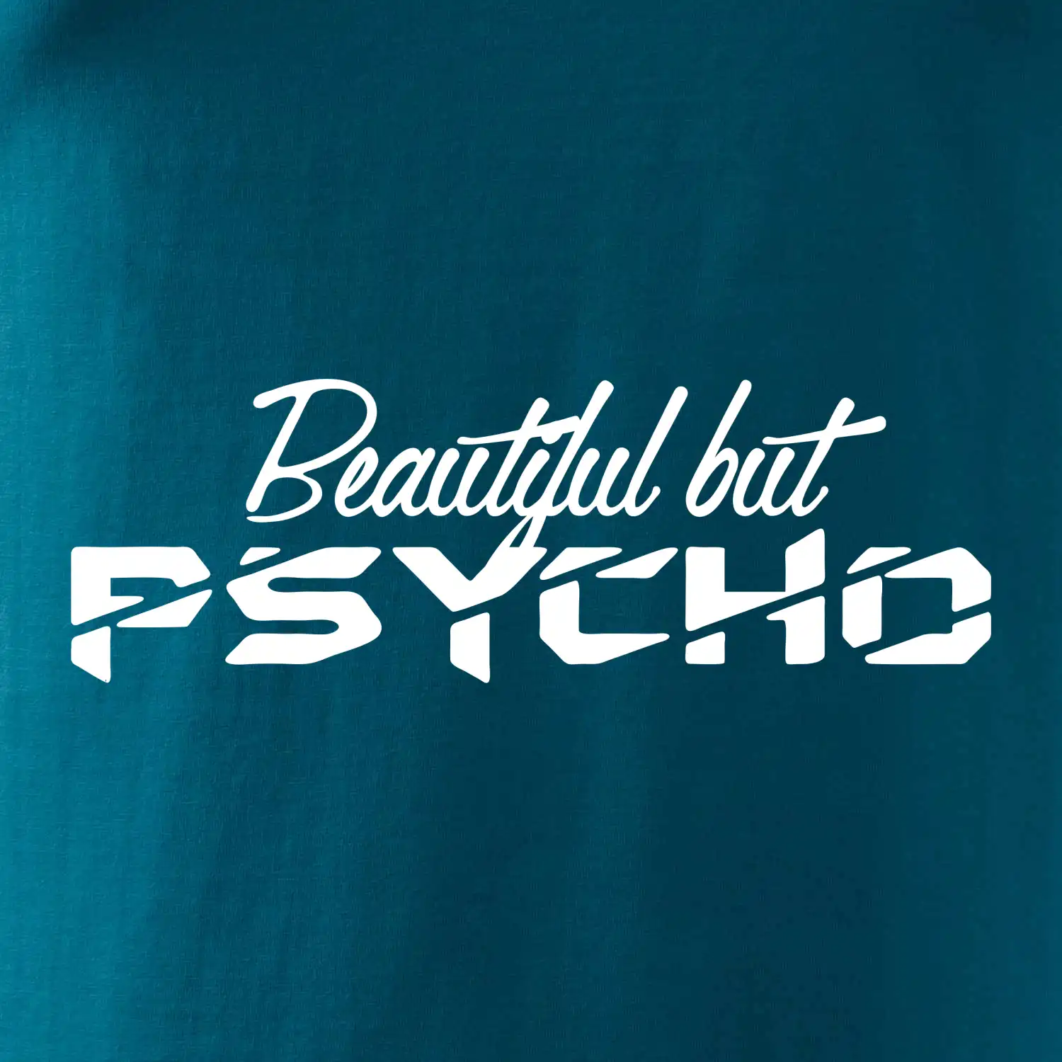 Beautiful but PSYCHO