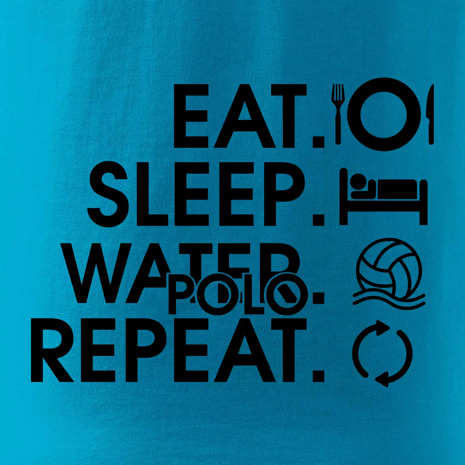 Eat sleep water polo repeat