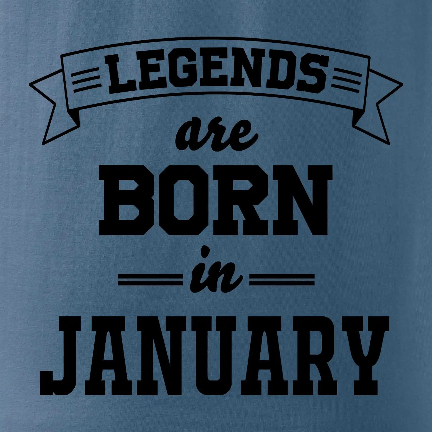 Legends are born in January