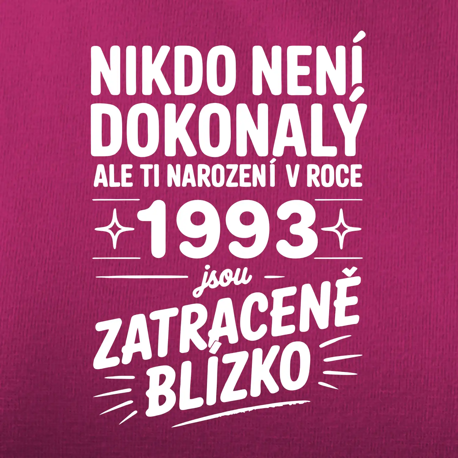 Nikdo není dokonalý ale ti narození v roce 1993 jsou zatraceně blízko