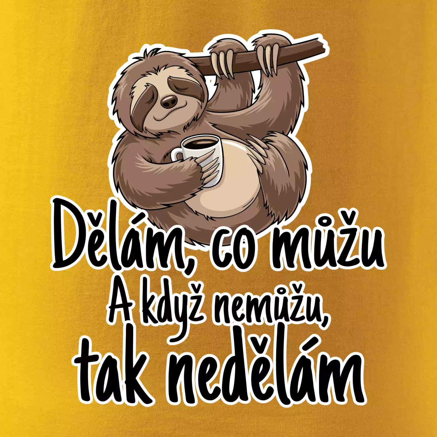 Dělám, co můžu. A když nemůžu, tak nedělám.