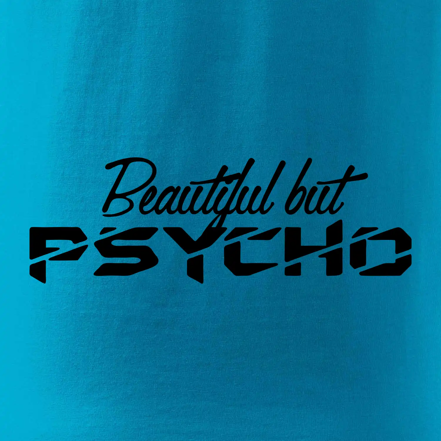 Beautiful but PSYCHO