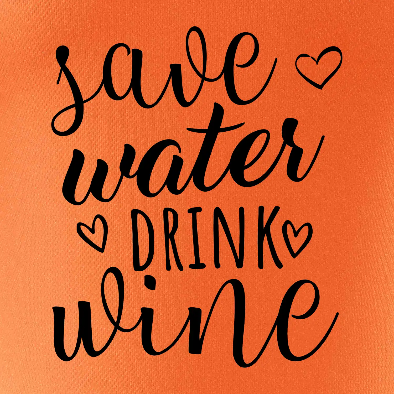 Save water drink wine