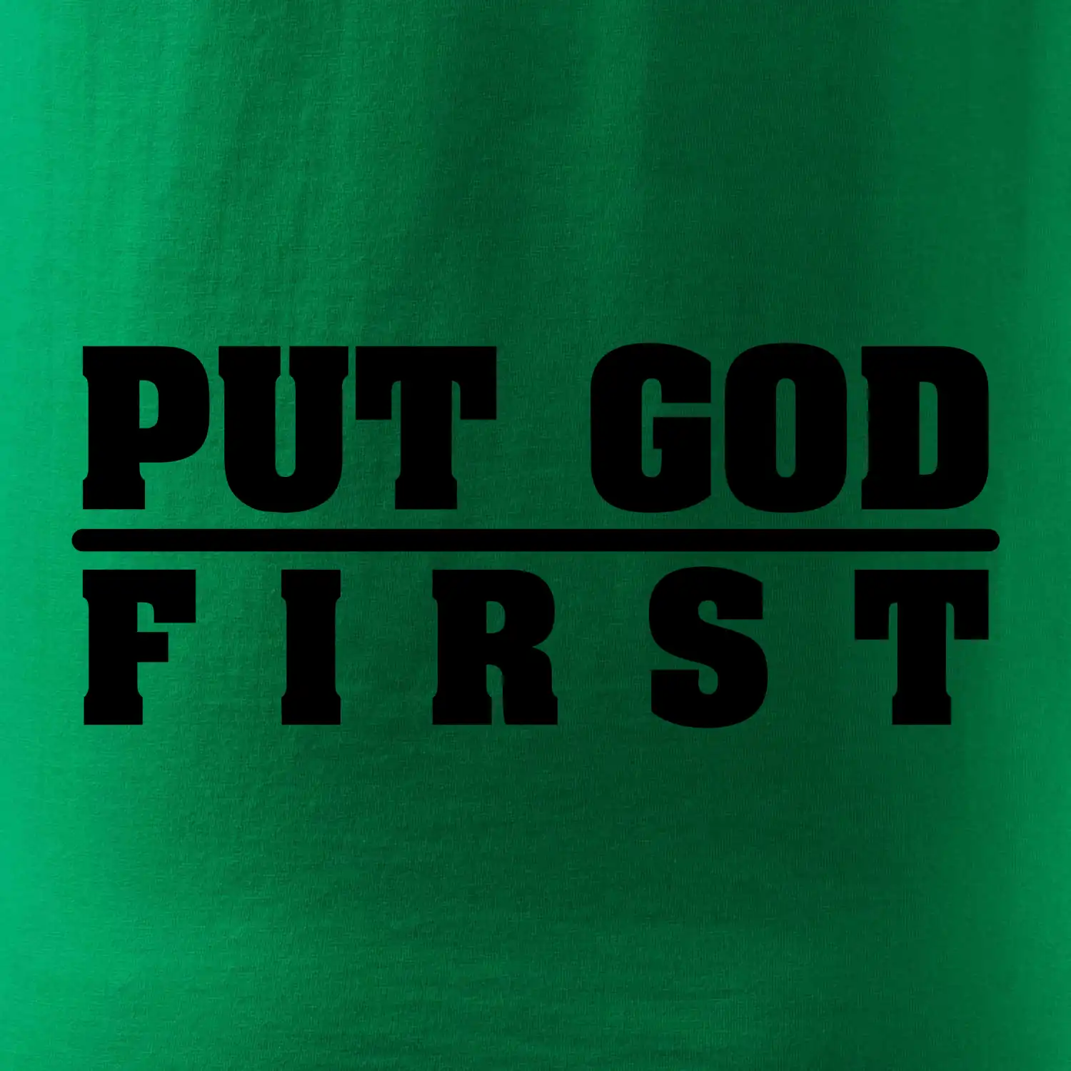 Put God first tlustý nápis