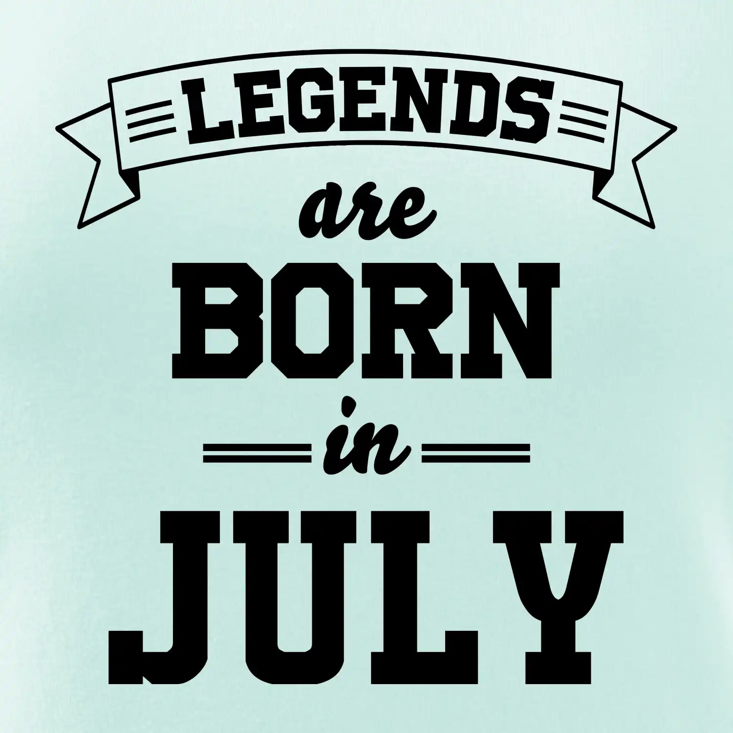 Legends are born in July