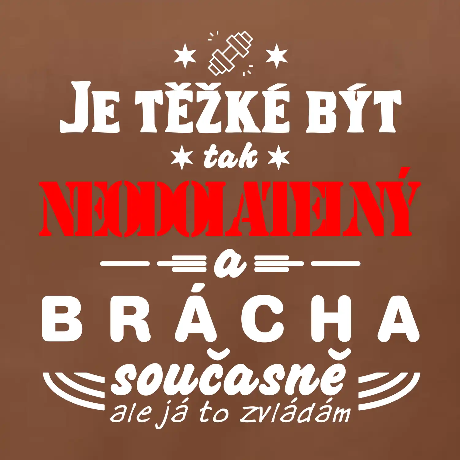 Je těžké být neodolatelný brácha