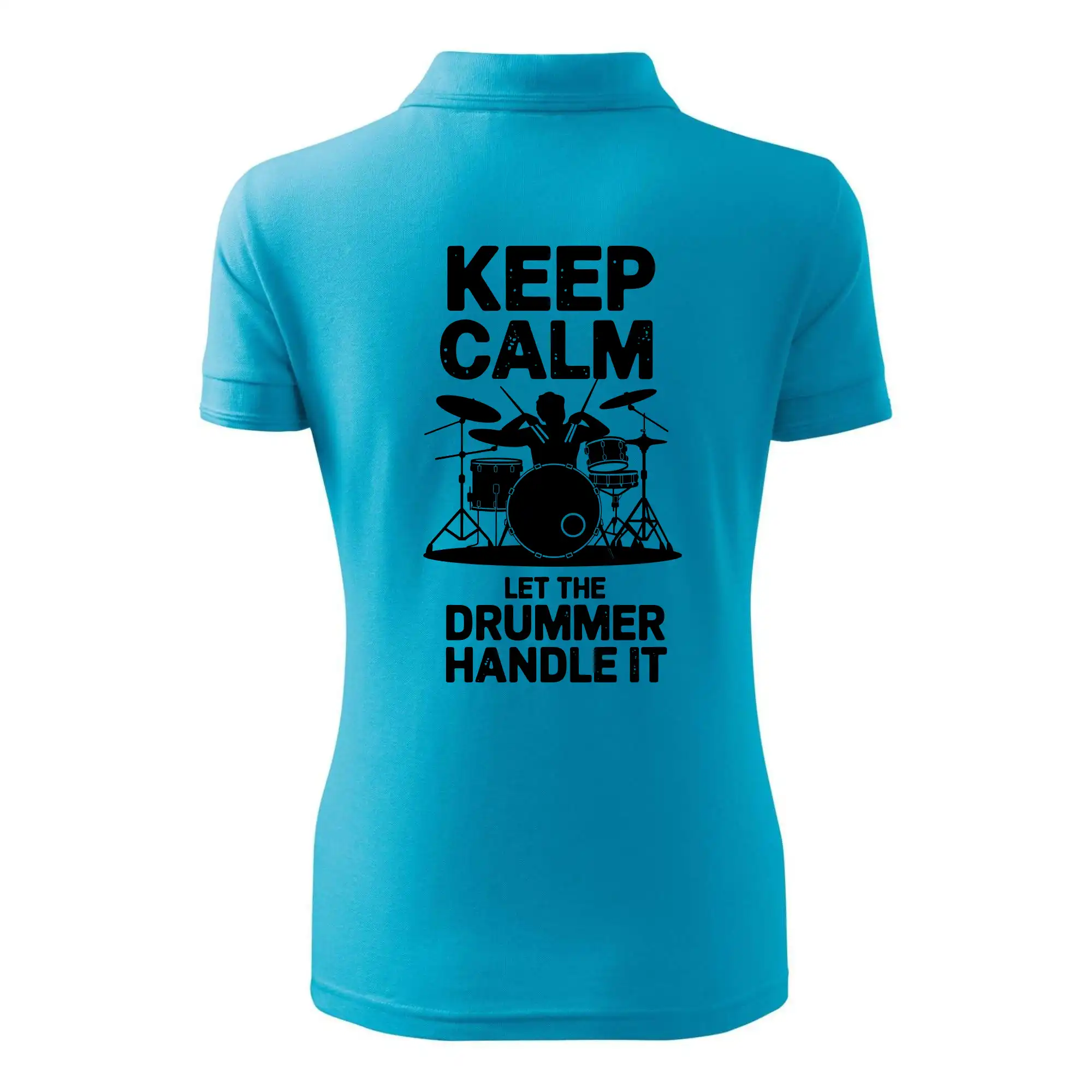 Keep Calm and Let The Drummer Handle It