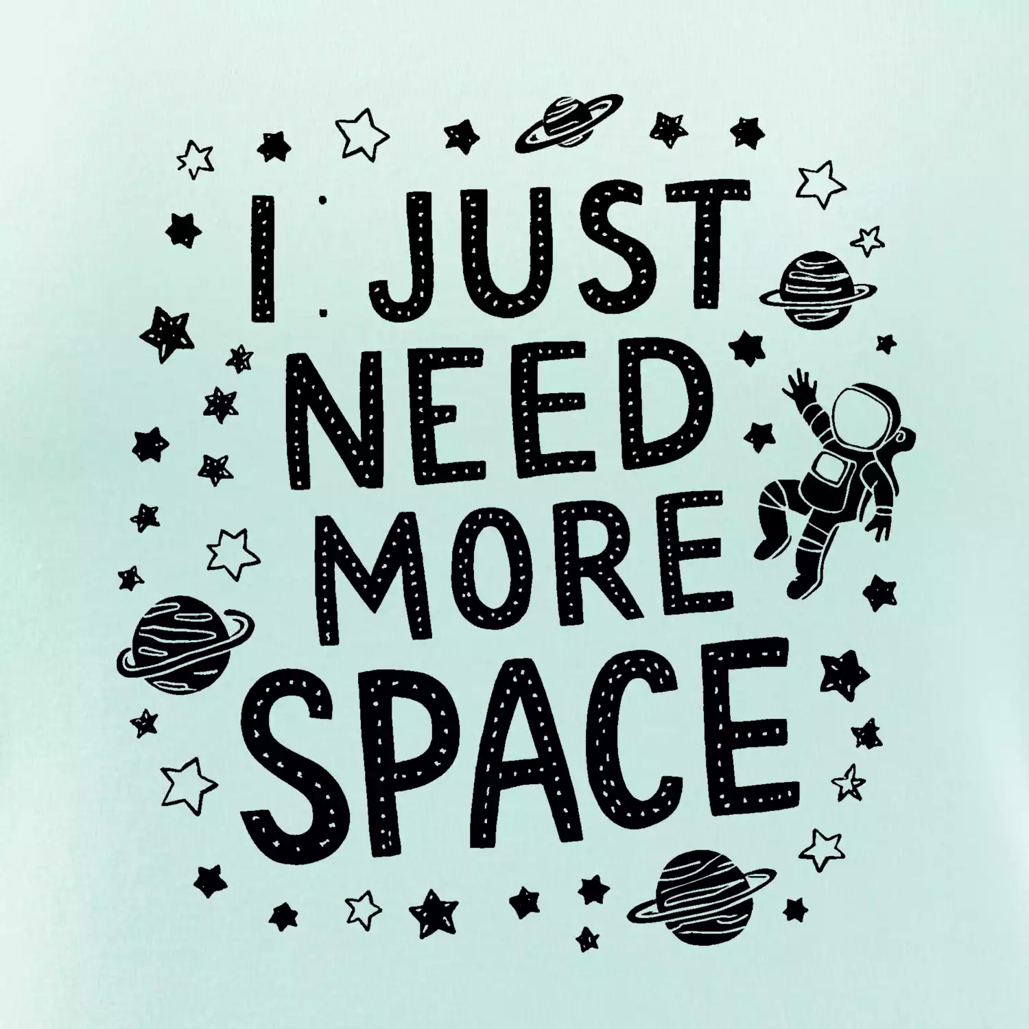 I just need more space