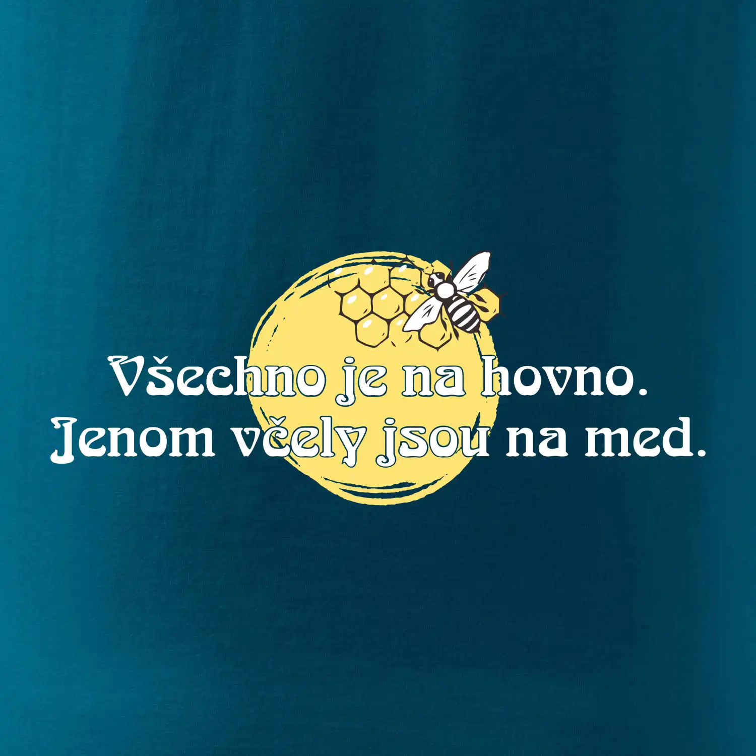 Všechno je na hovno, jen včely na med