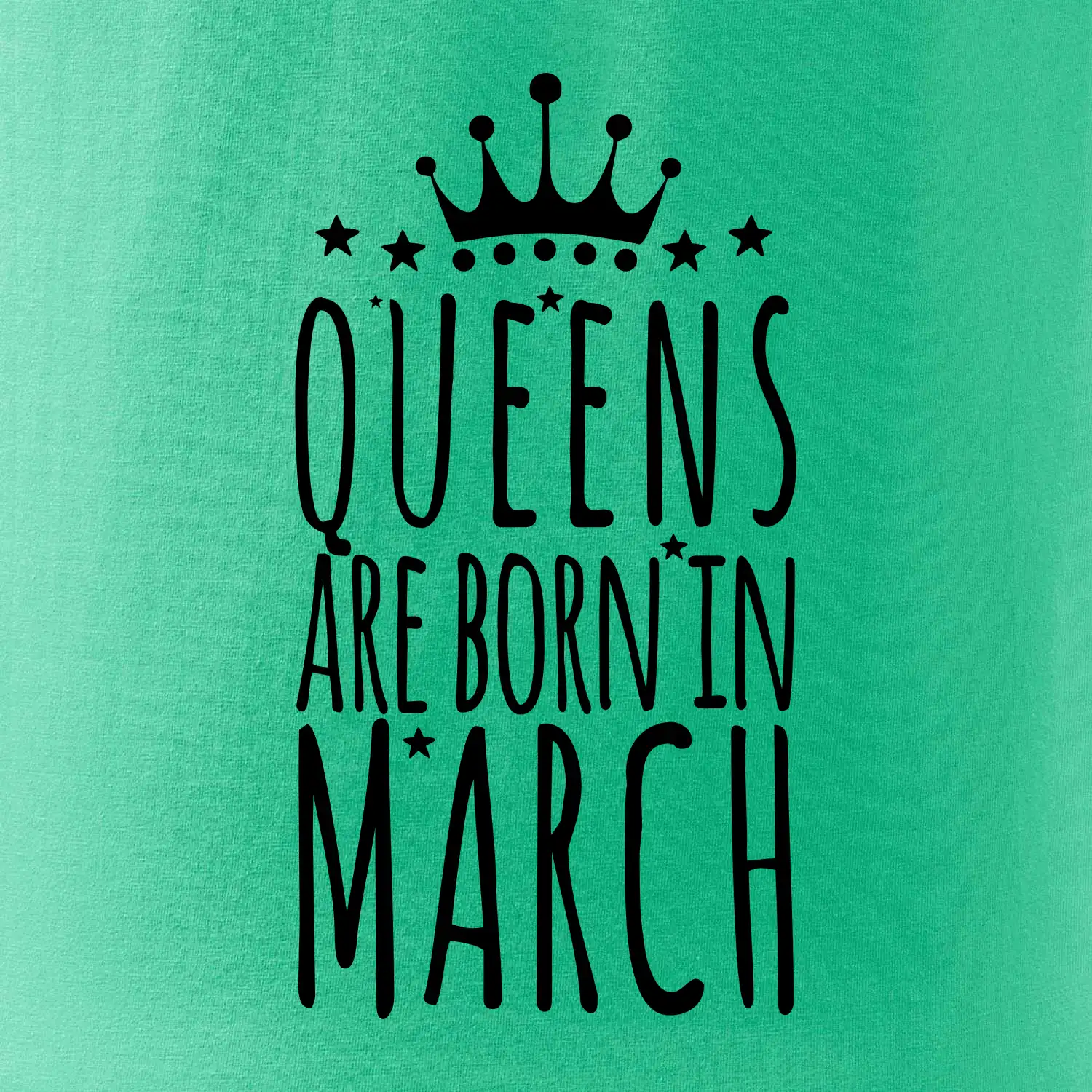 Queens are born in March