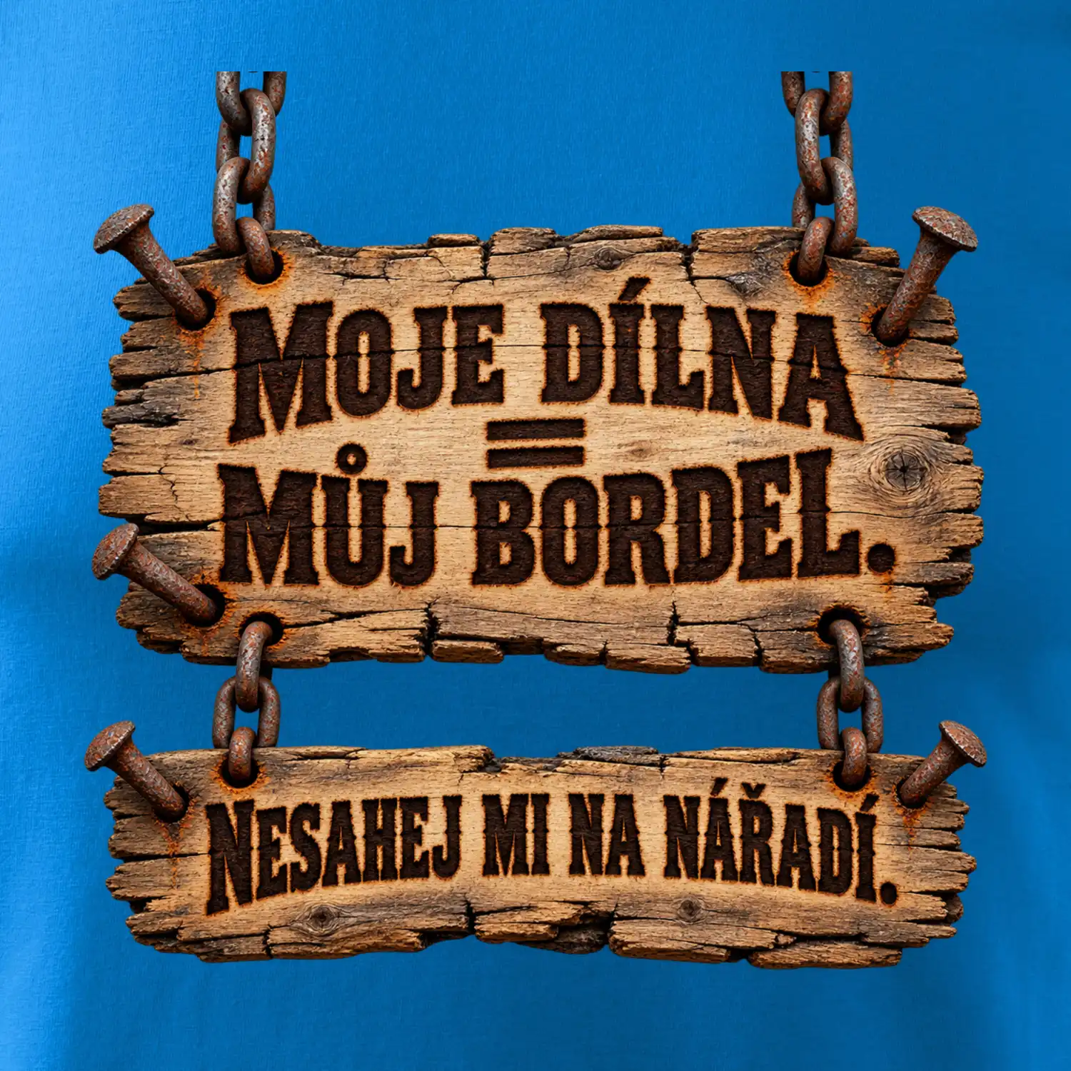 Moje dílna můj bordel nesahej na nářadí