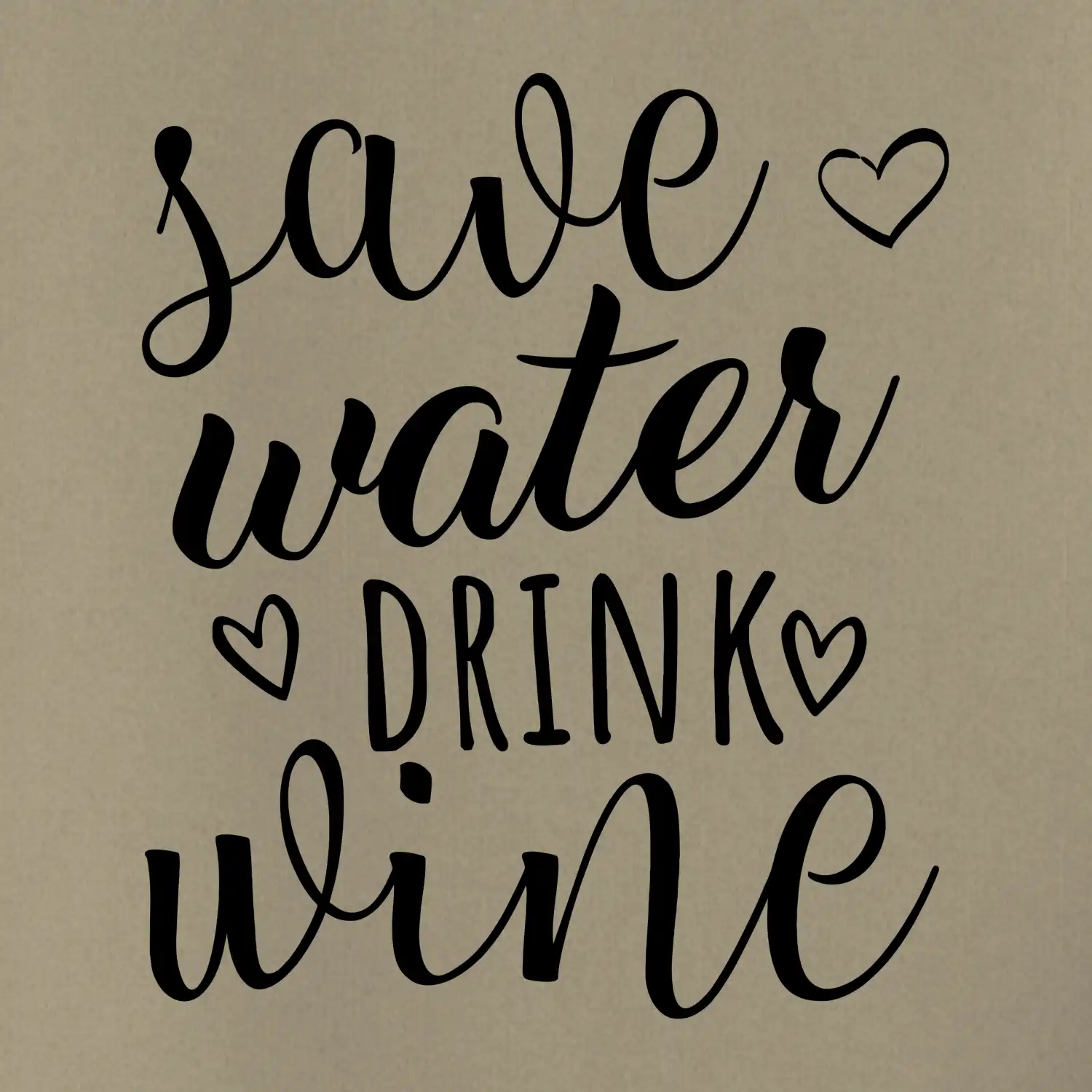 Save water drink wine