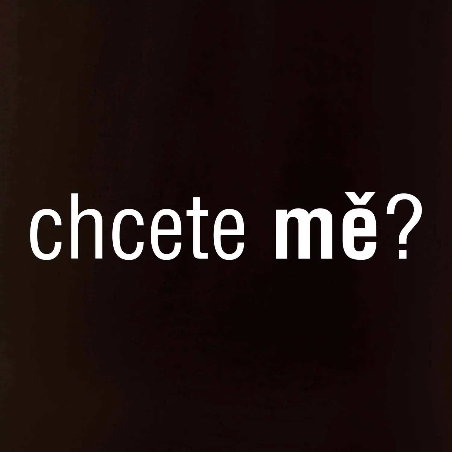 Chcete mě?